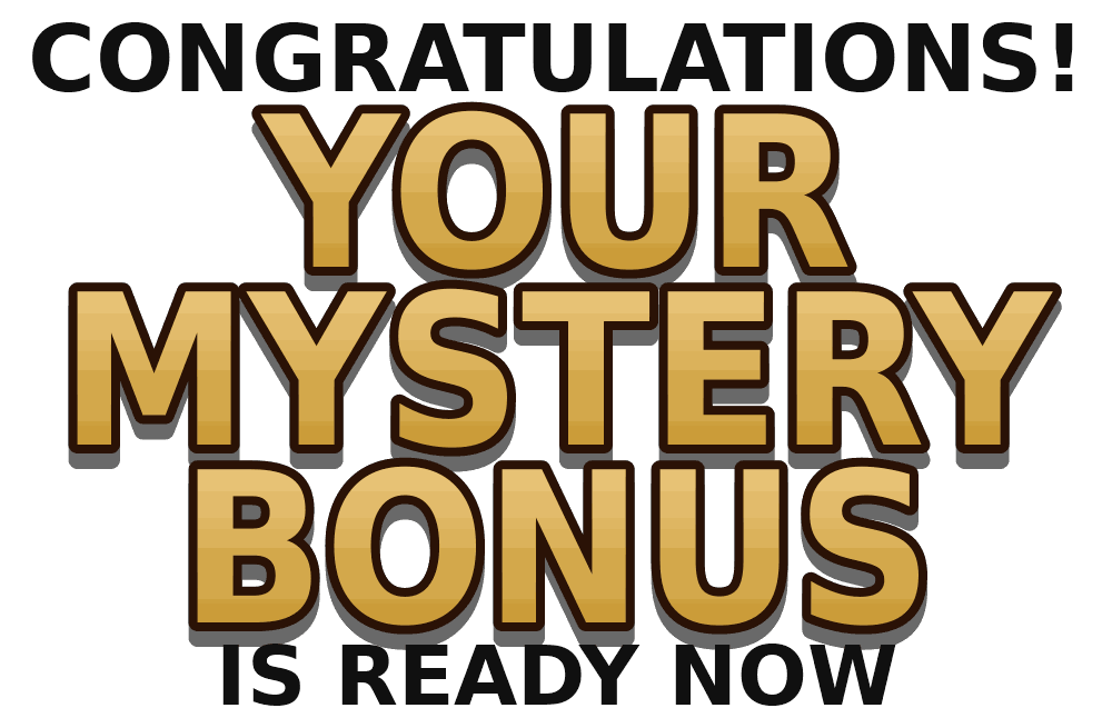 Congratulations! Your mystery bonus is ready now
